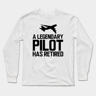 Retired Pilot - A legendary pilot has retired Long Sleeve T-Shirt